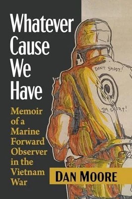 Whatever Cause We Have Memoir of a Marine Forward Observer in the
