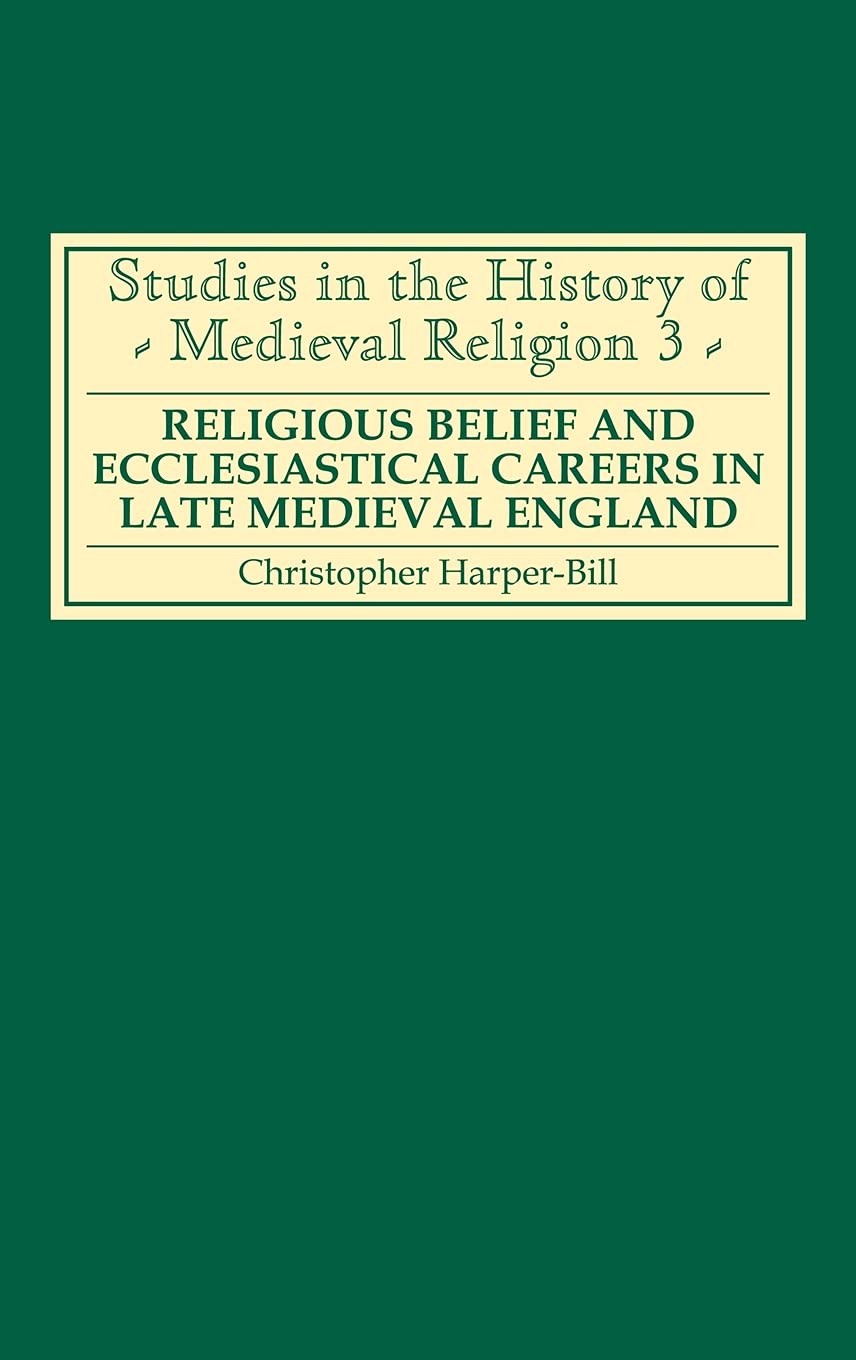 Religious Belief and Ecclesiastical Careers in Late Medieval England - HARDBACK
