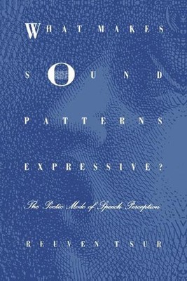 What Makes Sound Patterns Expressive?: The Poetic Mode of Speech Perception by R
