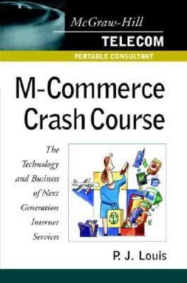 Telecommunications Ser.: M-Commerce Crash Course: the Technology and Business...