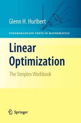 Linear Optimization: The Simplex Workbook by Glenn Hurlbert: New