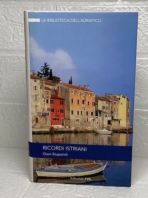 RICORDI ISTRIANI Giani Stuparich La biblioteca dell'Adriatico Editoriale FVG 