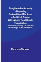 Thoughts On The Necessity Of Improving The Condition Of The Slaves In The...