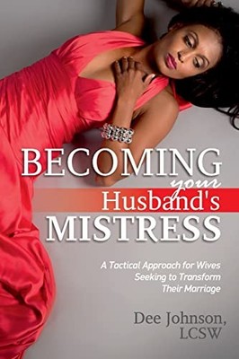 Becoming your Husband's Mistress: A..., Johnson LCSW, D