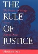 Rule of Justice: The People of Chicago Versus Zephyr Davis by Dale, Elizabeth, 