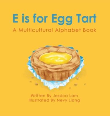 E is for Egg Tart: A Multicultural Alphabet - hardcover, 1736710125, Jessica Lam