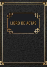 Libro de Actas: Para Asociación, Comunidad de vecinos o propietarios y Club depo