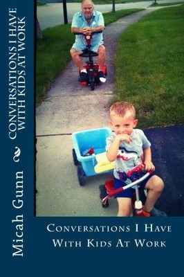CONVERSATIONS I HAVE WITH KIDS AT WORK By Micah Gunn **BRAND NEW**