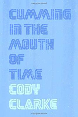 Cumming in the Mouth of Time: Two Hundred Poems 9781512164244 Free Shipping-,