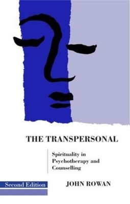 The Transpersonal: Spirituality in Psychotherapy and Counselling by John Rowan (