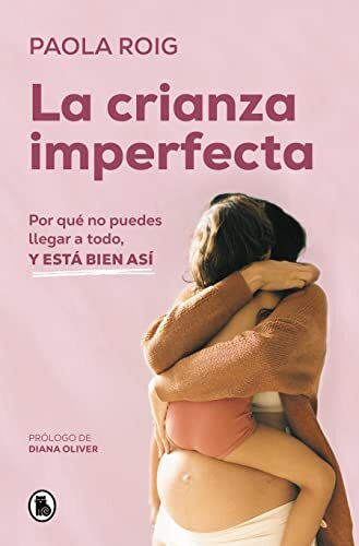 Paola Roig La crianza imperfecta: Por qué no puedes llegar a todo, y (Tascabile)