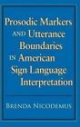 Prosodic Markers and Utterance Boundaries in American Sign Language Interpretation by Brenda Nicodemus (Hardback, 2009)
