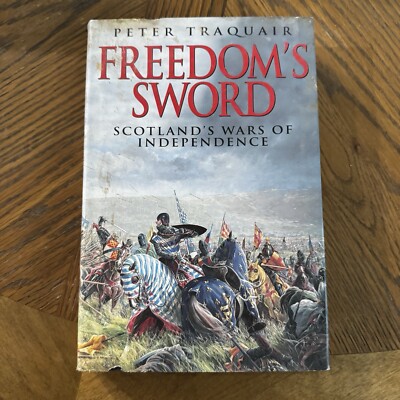 Freedom's Sword: The Scottish Wars of Independence by Traquair, Peter