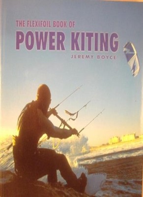 The Flexifoil Book of Power Kiting,Jeremy Boyce