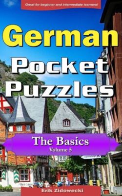 German Pocket Puzzles - The Basics - Volume 5: A Collection Of Puzzles And ...