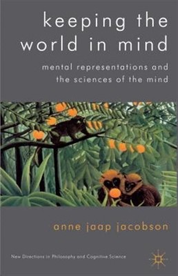 Keeping the World in Mind : Mental Representations and the Sciences of the Mi...