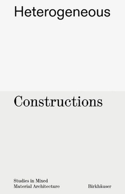 Heterogeneous Constructions: Studies in Mixed Material Architecture by Aaron For
