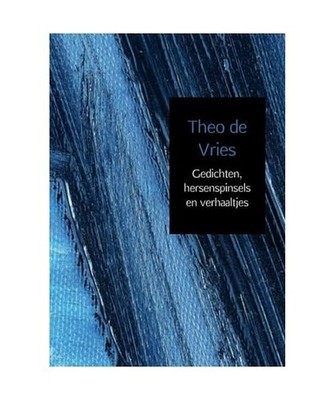 Gedichten, hersenspinsels en verhaaltjes, de Vries, Theo