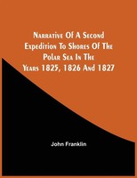 John Franklin | Narrative Of A Second Expedition To Shores Of The Polar Sea...