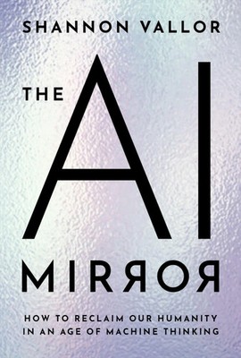 The AI Mirror | How to Reclaim Our Humanity in an Age of Machine Thinking | Buch