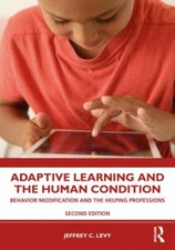 Adaptive Learning and the Human Condition : Behavior Modification and the Hel...