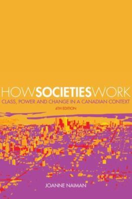How Societies Work: Class, Power and Change in a Canadian Context
