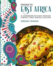 Passage to East Africa: A Cookbook of East African Ismaili and Indian cuisin...