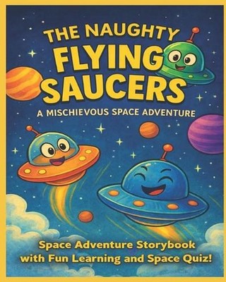 The Naughty Flying Saucer Kids: An Educational Space Story About Planets, Stars,