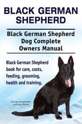 Black German Shepherd. Black German Shepherd Dog Complete Owners Manual. Black G
