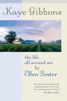 The Life All Around Me By Ellen Foster - Paperback By Gibbons, Kaye - GOOD