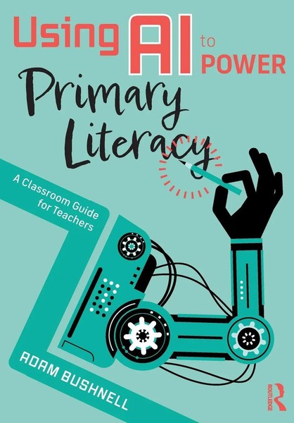 Using Ai To Power Primary Literacy A Classroom Guide For Teachers Adam Bushnell-image