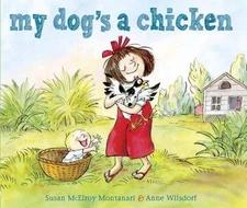 My Dog's a Chicken by Montanari, Susan McElroy