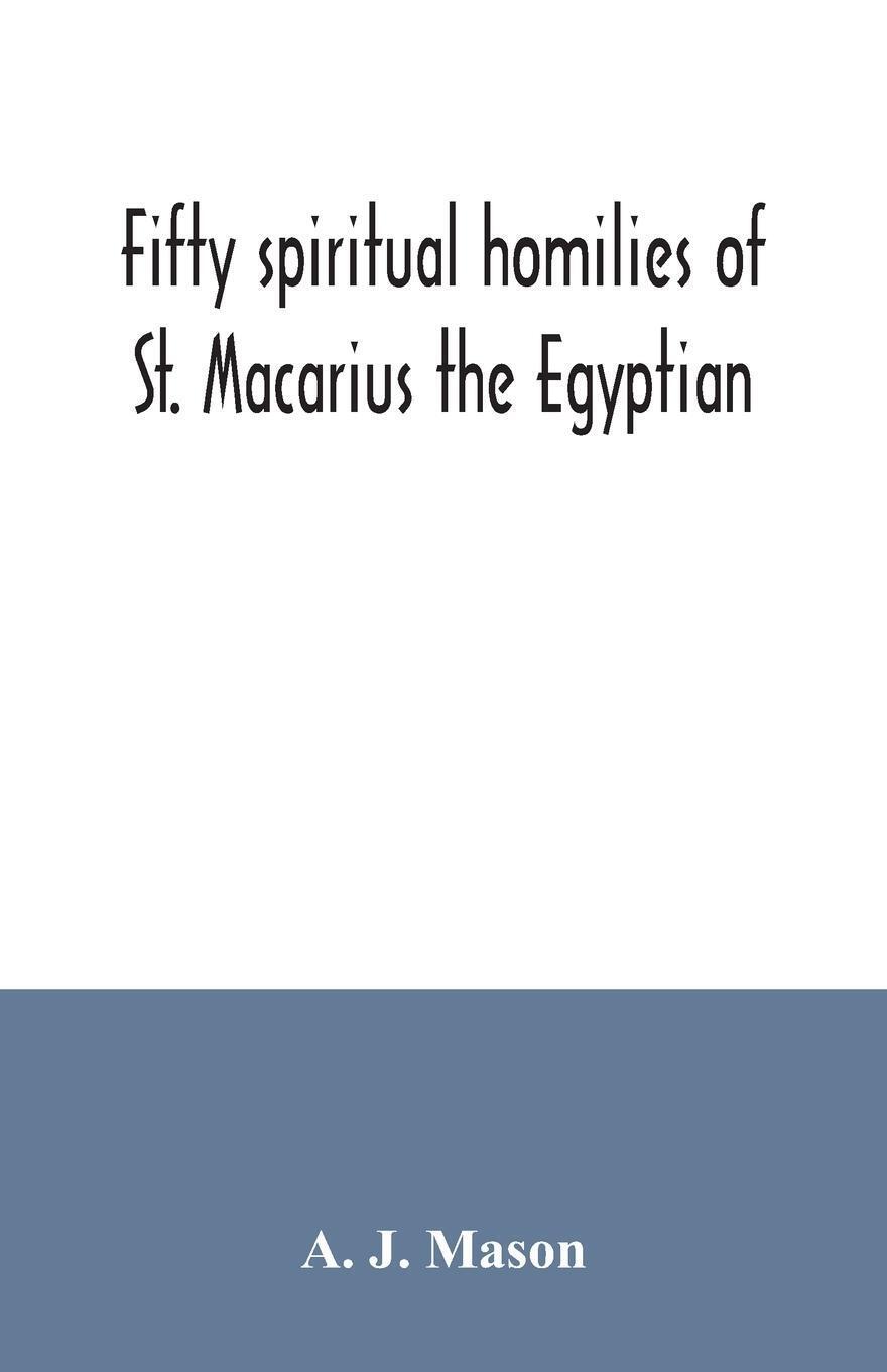 A. J. Mason | Fifty Spiritual Homilies Of St. Macarius The Egyptian |