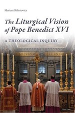 The Liturgical Vision of Pope Benedict XVI; A Theological Inquiry (Paperback or