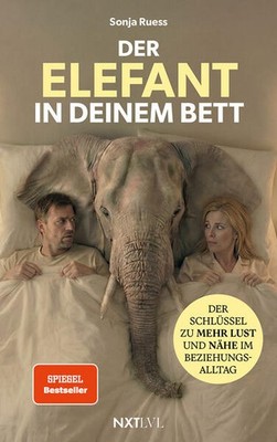 Der Elefant in deinem Bett - Der Schlüssel zu mehr Lust und Nähe im Beziehungsal