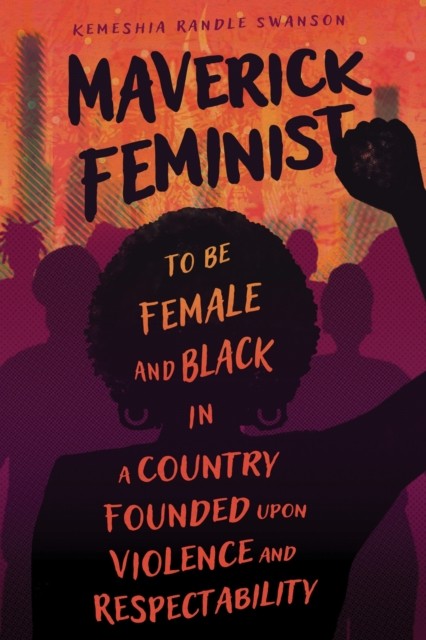 Maverick Feminist by Kemeshia Randle Swanson (Paperback Book)