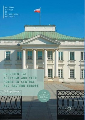Presidential Activism and Veto Power in Central and Eastern Europe Philipp Köker