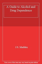 A Guide to Alcohol and Drug Dependence,J.S. M...