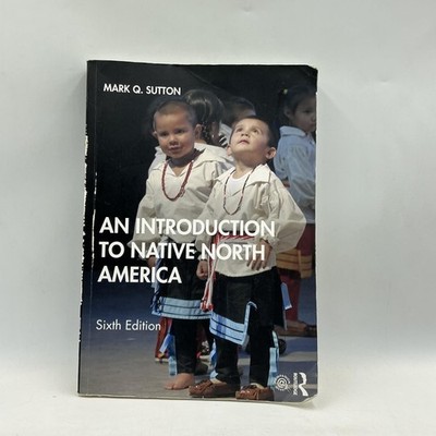An Introduction To Native North America 6th Ed Mark Q. Sutton Routledge PB 2021
