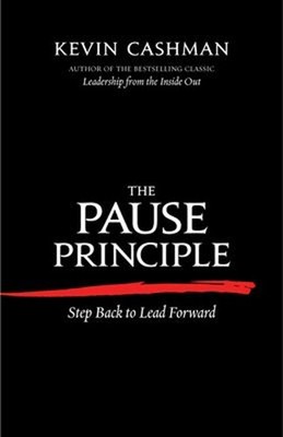 The Pause Principle : Step Back to Lead Forward Paperback Kevin C