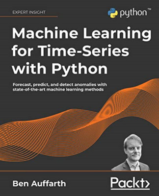 Machine Learning for Time-Series with Python: Forecast, -  NEW Ben Auffarth 2021