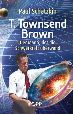 T. Townsend Brown | Paul Schatzkin | Der Mann, der die Schwerkraft überwand