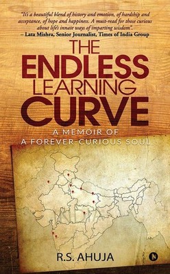 The Endless Learning Curve : A Memoir Of A Forever-Curious Soul   R.S. AHUJA, Pa