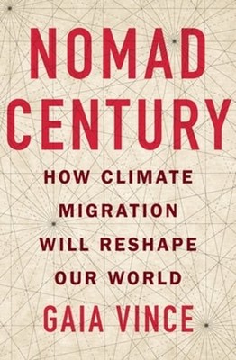 Nomad Century: How Climate Migration Will Reshape Our World by Gaia Vince: Used