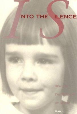 Into the Silence: Healing the Wounds of Abuse