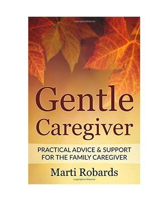 Gentle Caregiver: Practical Advice and Support for the Family Caregiver, Robards