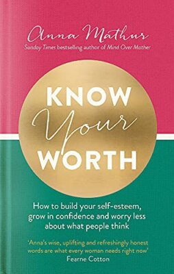 Know Your Worth: How to build your self-esteem, grow in confiden