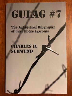 Gulag #7: The Biography of Karl Lawrenz by Charles Schwend, New! Signed! 1st Ed.