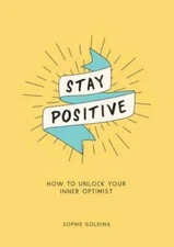 Stay Positive: Break Free of Your Worries and Look on the Bright  - VERY GOOD