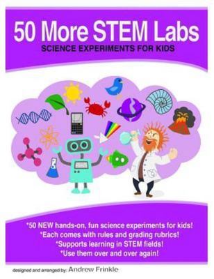 50 More STEM Labs : Science Experiments for Kids, Paperback by Frinkle, Andre...
